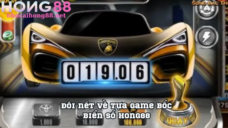 Đôi nét về tựa game bốc biển số Hong88